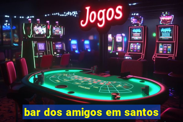 bar dos amigos em santos